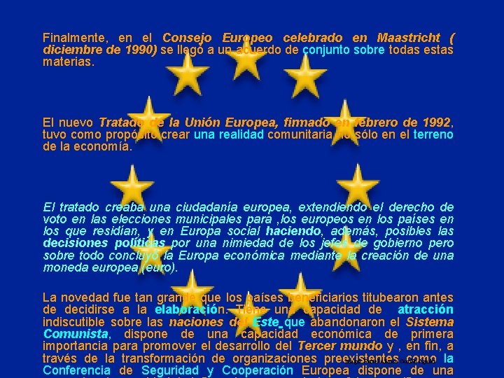 Finalmente, en el Consejo Europeo celebrado en Maastricht ( diciembre de 1990) se llegó