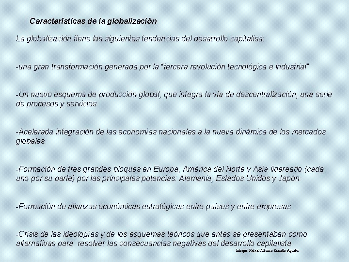 Características de la globalización La globalización tiene las siguientes tendencias del desarrollo capitalisa: -una