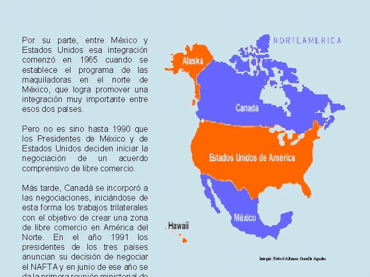  Por su parte, entre México y Estados Unidos esa integración comenzó en 1965