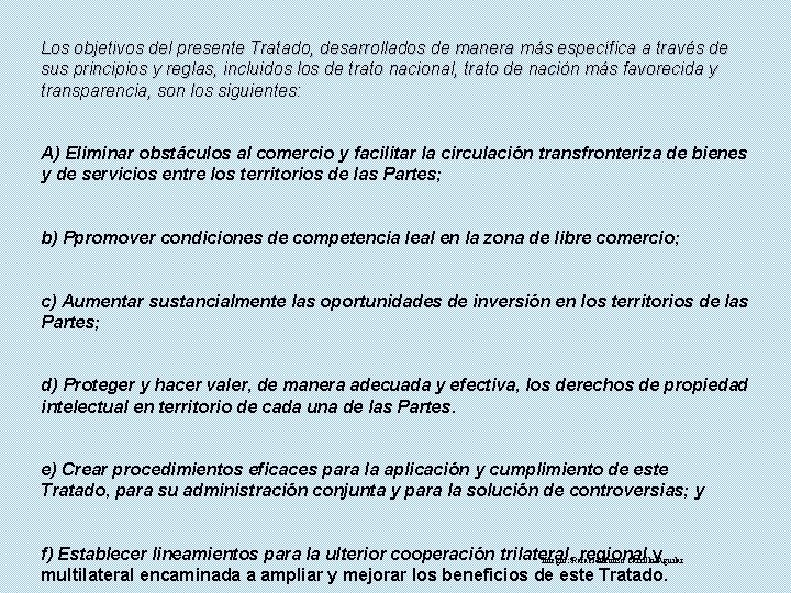 Los objetivos del presente Tratado, desarrollados de manera más específica a través de sus