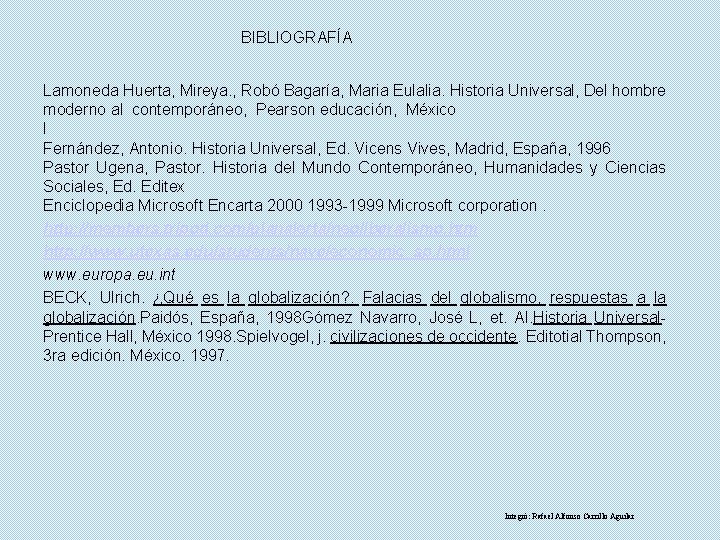 BIBLIOGRAFÍA Lamoneda Huerta, Mireya. , Robó Bagaría, Maria Eulalia. Historia Universal, Del hombre moderno