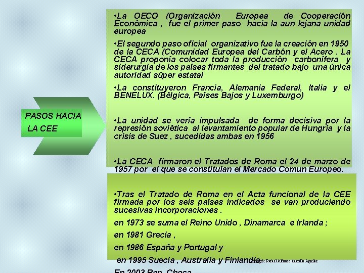  • La OECO (Organización Europea de Cooperación Económica , fue el primer paso