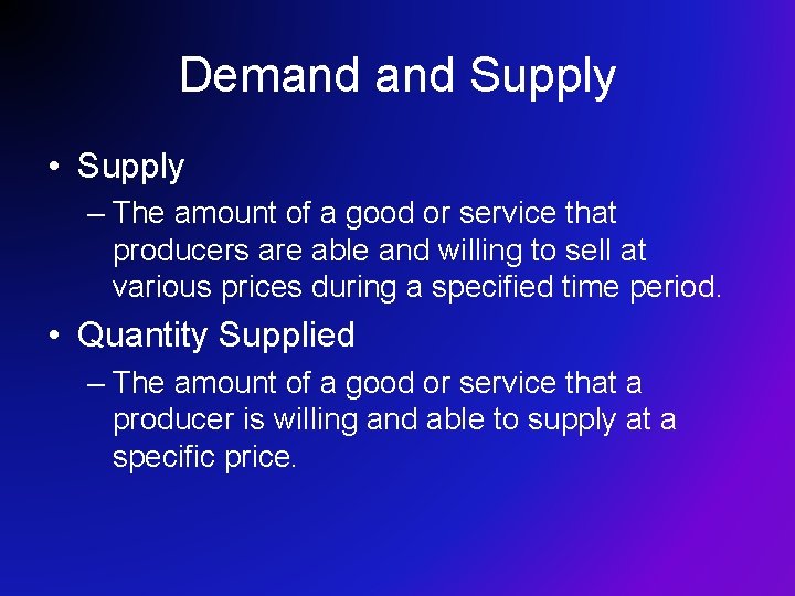 Demand Supply • Supply – The amount of a good or service that producers