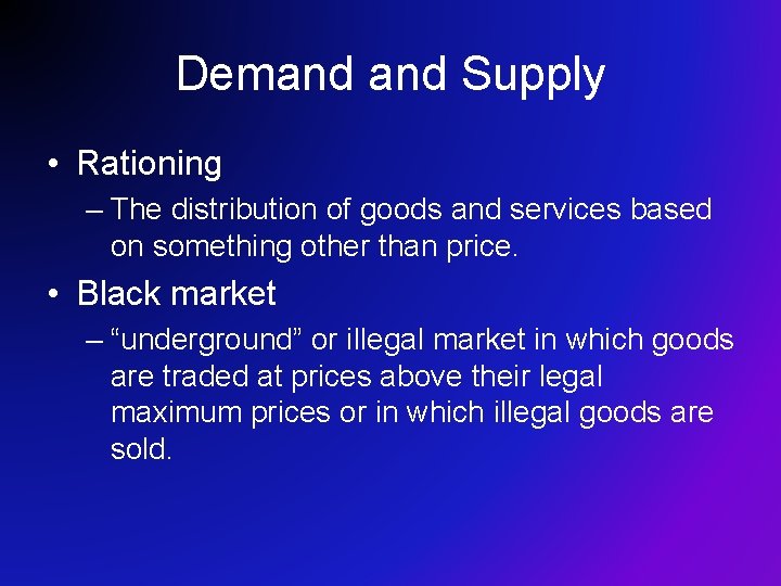 Demand Supply • Rationing – The distribution of goods and services based on something