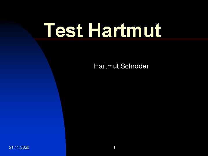 Test Hartmut Schröder 21. 11. 2020 1 