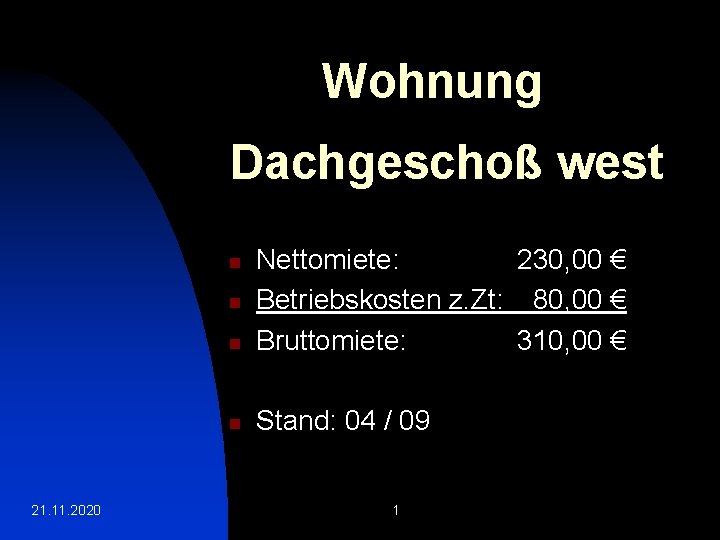 Wohnung Dachgeschoß west n Nettomiete: 230, 00 € Betriebskosten z. Zt: 80, 00 €