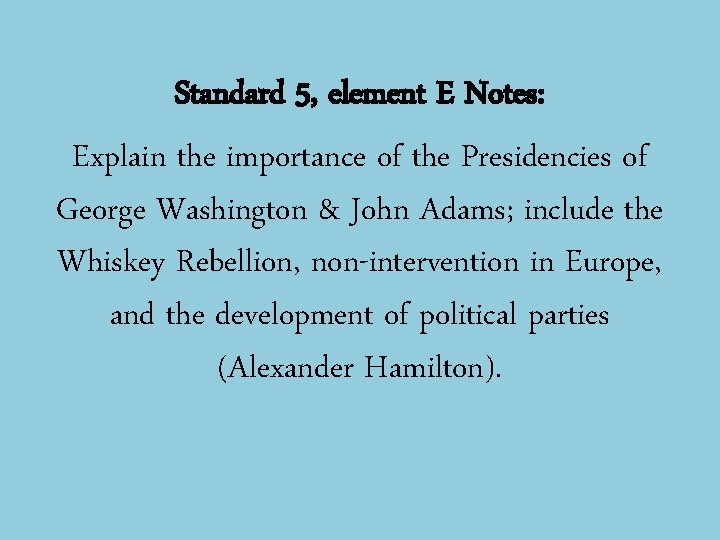 Standard 5, element E Notes: Explain the importance of the Presidencies of George Washington