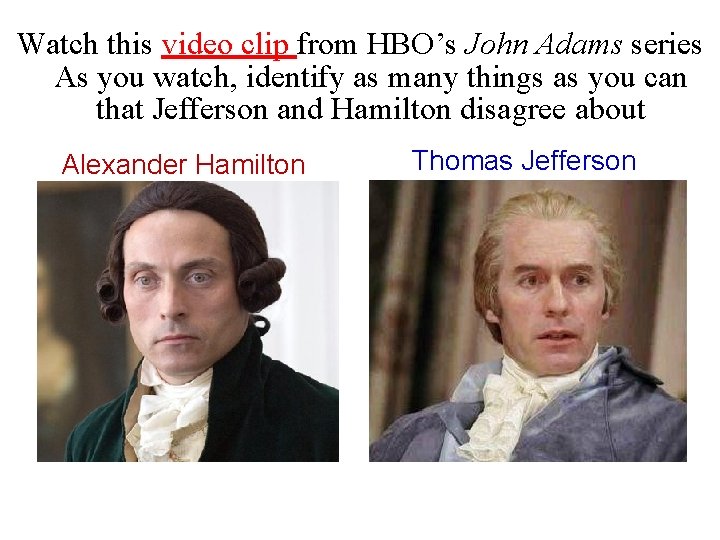 Watch this video clip from HBO’s John Adams series As you watch, identify as