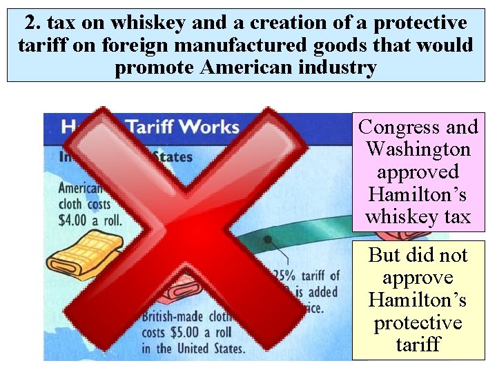2. tax on whiskey and a creation of a protective tariff on foreign manufactured
