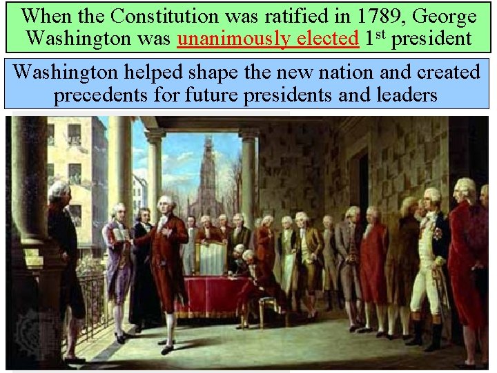 When the Constitution was ratified in 1789, George Washington was unanimously elected 1 st