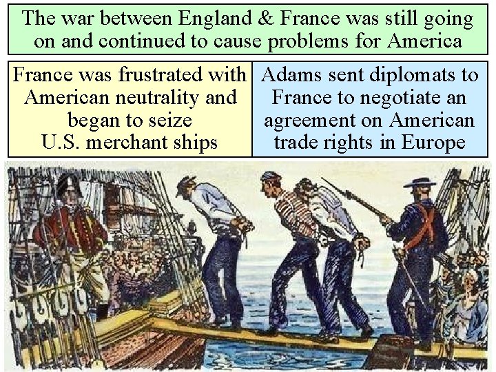 The war between England & France was still going on and continued to cause