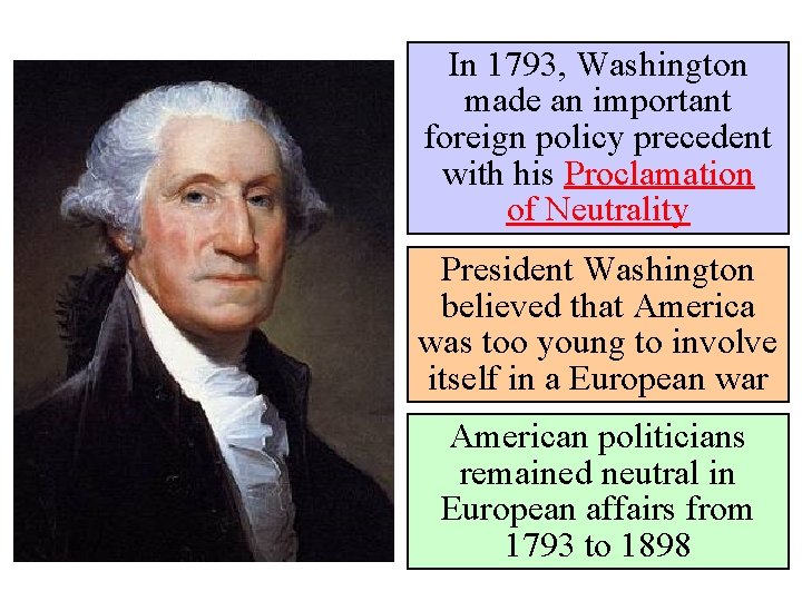 In 1793, Washington made an important foreign policy precedent with his Proclamation of Neutrality