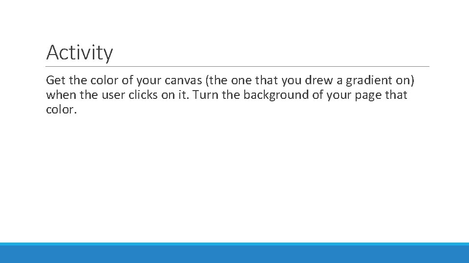 Activity Get the color of your canvas (the one that you drew a gradient