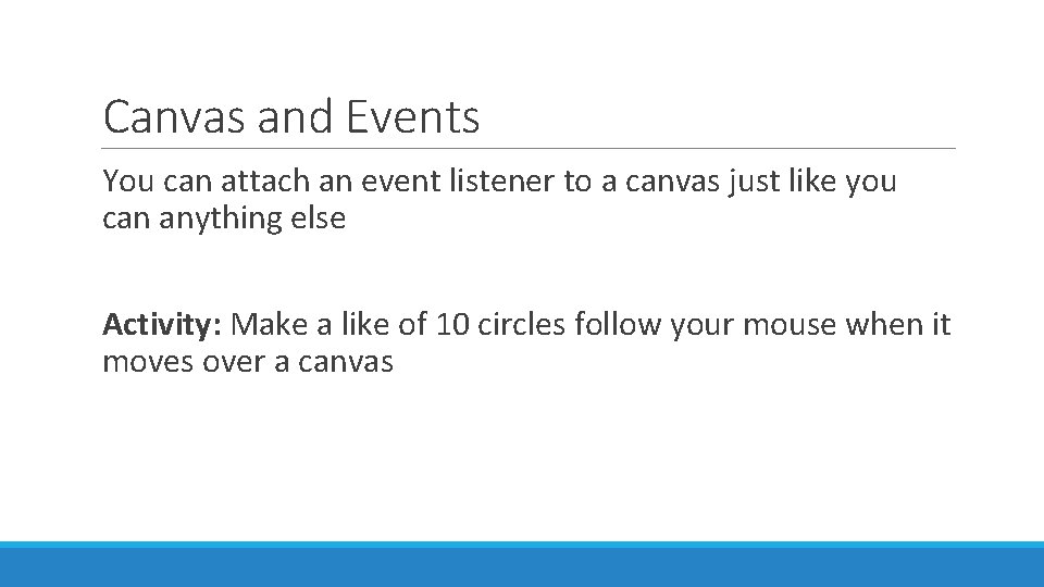 Canvas and Events You can attach an event listener to a canvas just like