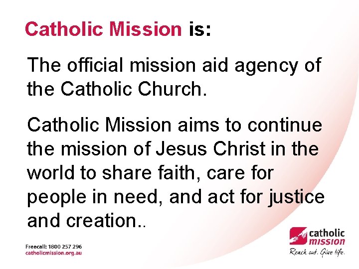 Catholic Mission is: The official mission aid agency of the Catholic Church. Catholic Mission