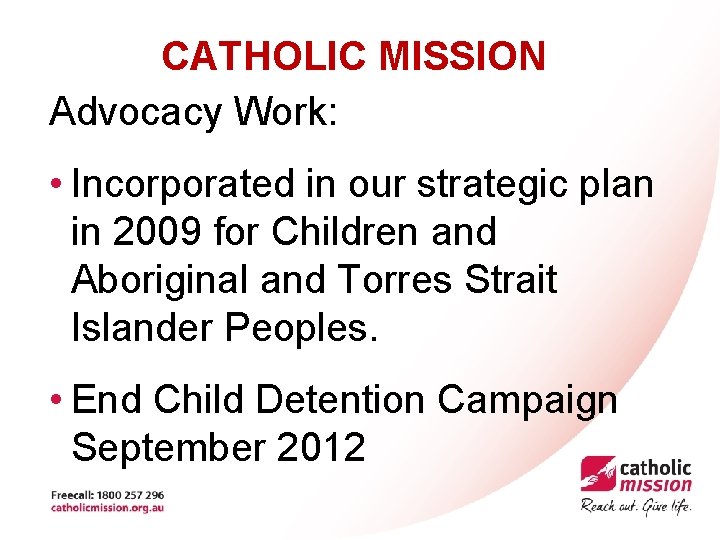 CATHOLIC MISSION Advocacy Work: • Incorporated in our strategic plan in 2009 for Children
