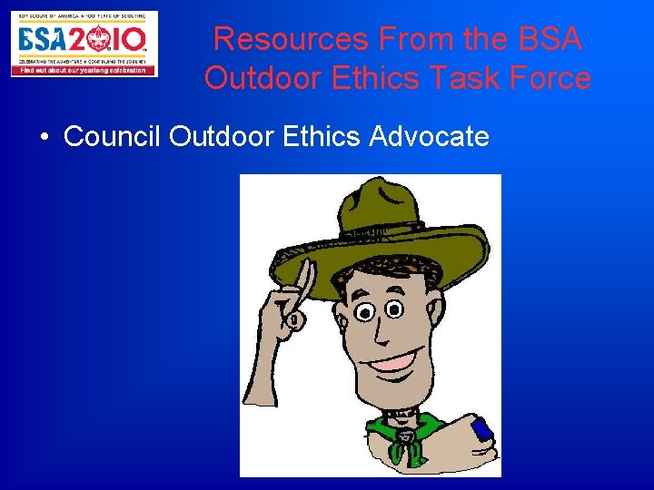 Resources From the BSA Outdoor Ethics Task Force • Council Outdoor Ethics Advocate 