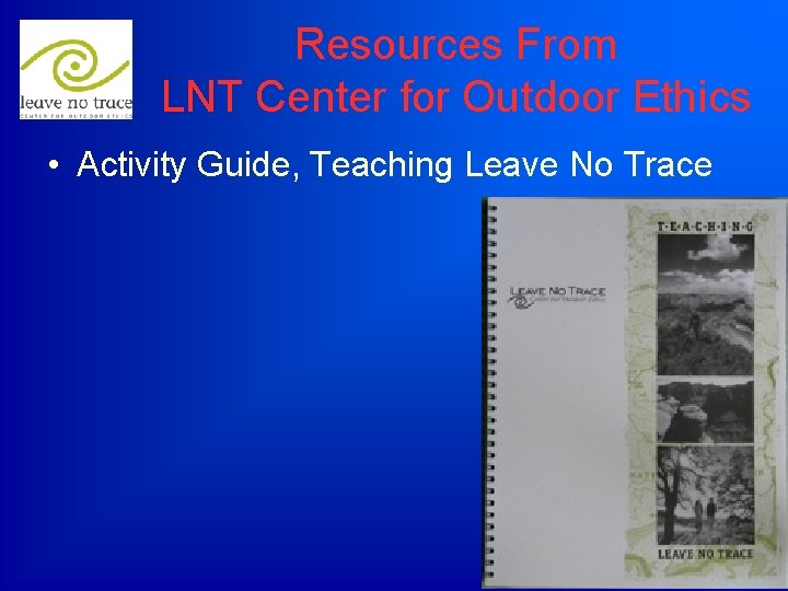 Resources From LNT Center for Outdoor Ethics • Activity Guide, Teaching Leave No Trace