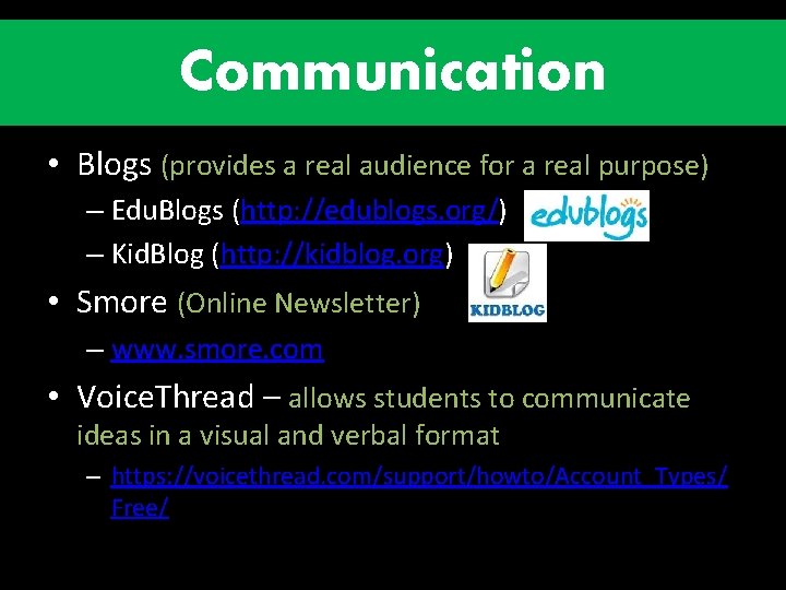 Communication • Blogs (provides a real audience for a real purpose) – Edu. Blogs