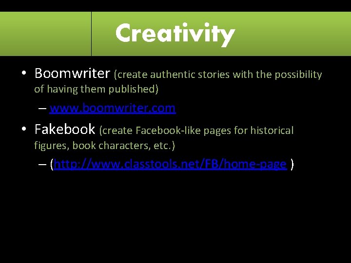 Creativity • Boomwriter (create authentic stories with the possibility of having them published) –