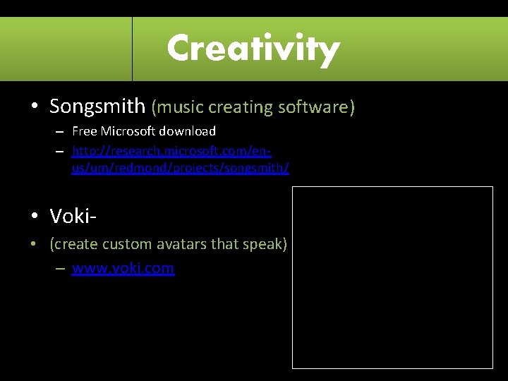 Creativity • Songsmith (music creating software) – Free Microsoft download – http: //research. microsoft.