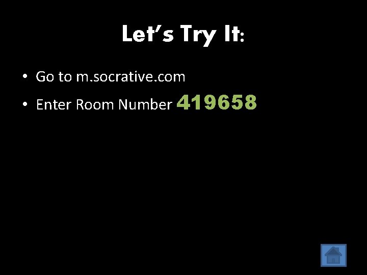 Let’s Try It: • Go to m. socrative. com • Enter Room Number 419658