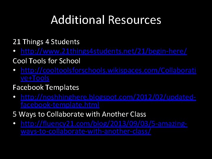 Additional Resources 21 Things 4 Students • http: //www. 21 things 4 students. net/21/begin-here/