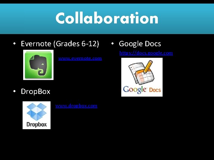 Collaboration • Evernote (Grades 6 -12) www. evernote. com • Drop. Box www. dropbox.