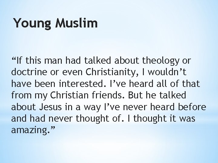 Young Muslim “If this man had talked about theology or doctrine or even Christianity,