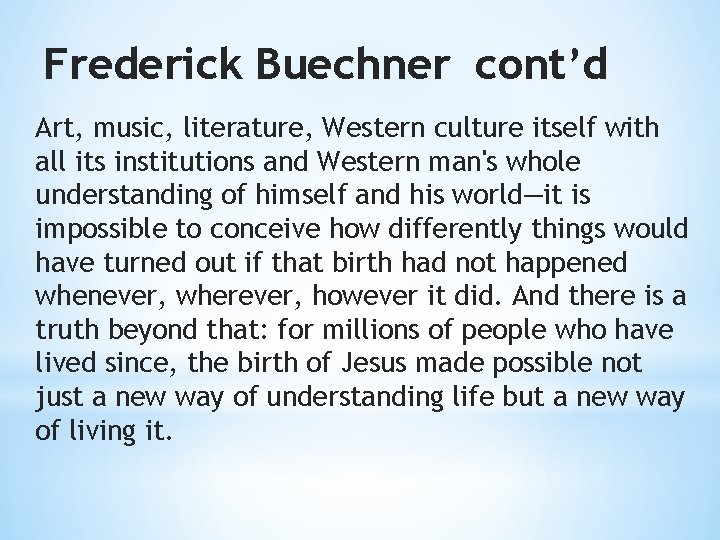 Frederick Buechner cont’d Art, music, literature, Western culture itself with all its institutions and