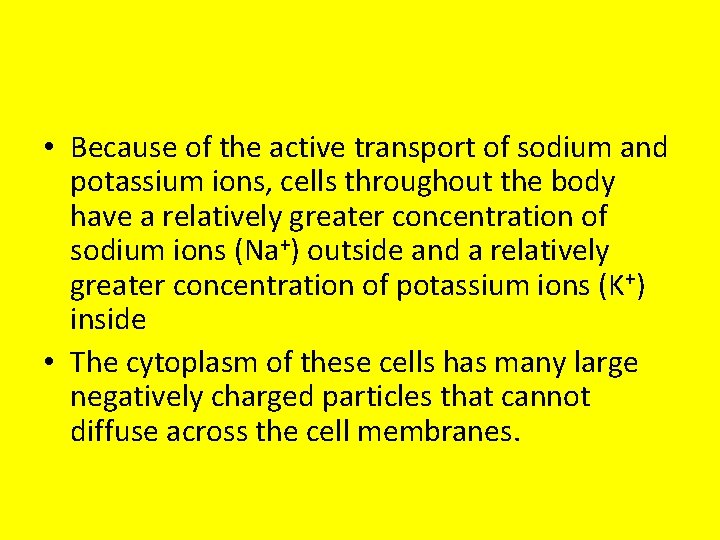  • Because of the active transport of sodium and potassium ions, cells throughout