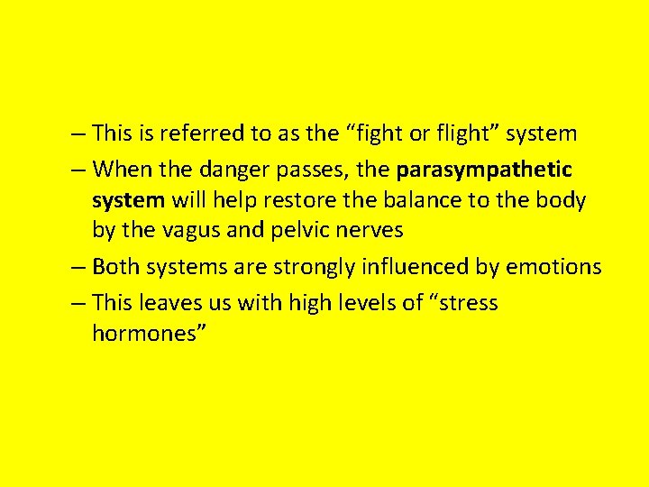 – This is referred to as the “fight or flight” system – When the