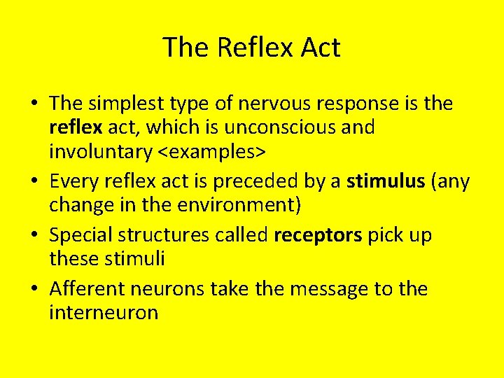 The Reflex Act • The simplest type of nervous response is the reflex act,