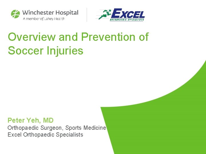 Overview and Prevention of Soccer Injuries Peter Yeh, MD Orthopaedic Surgeon, Sports Medicine Excel