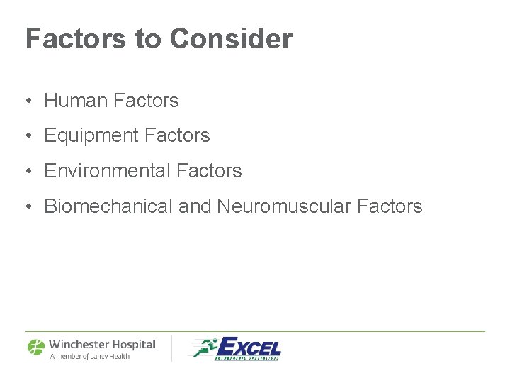 Factors to Consider • Human Factors • Equipment Factors • Environmental Factors • Biomechanical