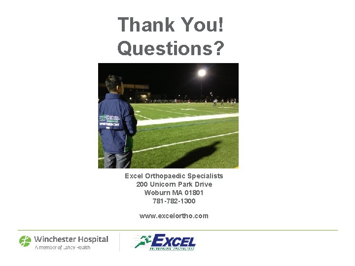 Thank You! Questions? Excel Orthopaedic Specialists 200 Unicorn Park Drive Woburn MA 01801 781