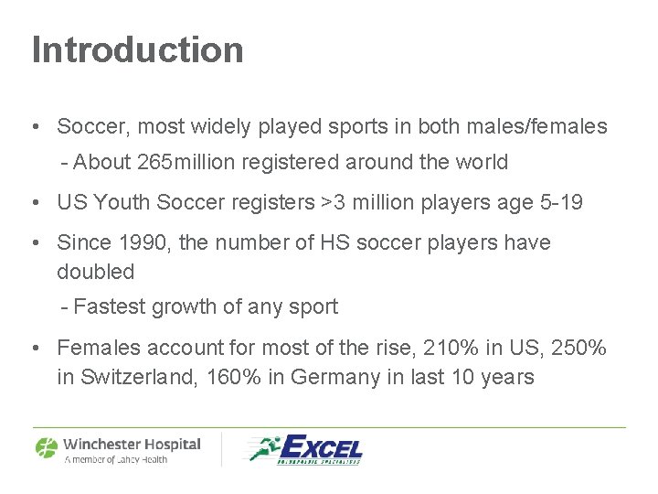 Introduction • Soccer, most widely played sports in both males/females - About 265 million