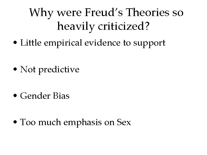 Why were Freud’s Theories so heavily criticized? • Little empirical evidence to support •