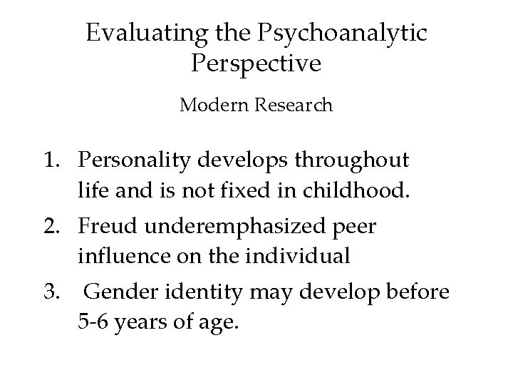 Evaluating the Psychoanalytic Perspective Modern Research 1. Personality develops throughout life and is not