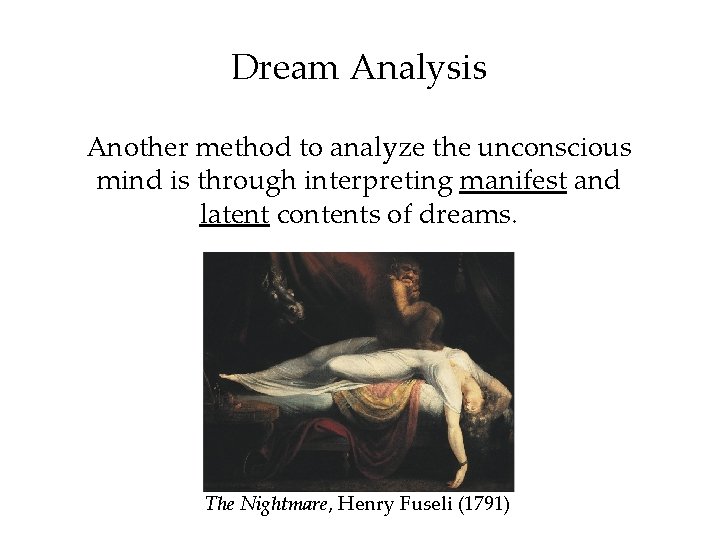 Dream Analysis Another method to analyze the unconscious mind is through interpreting manifest and