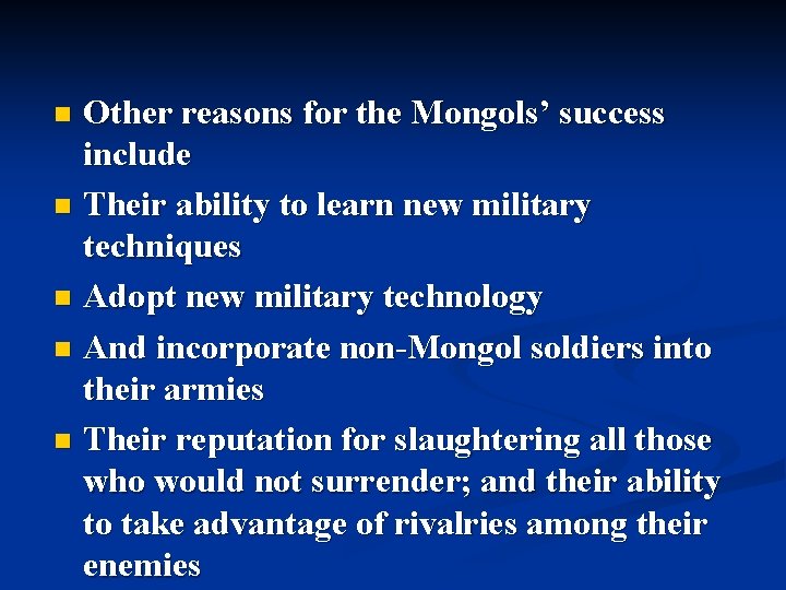 Other reasons for the Mongols’ success include n Their ability to learn new military Other reasons for the Mongols’ success include n Their ability to learn new military