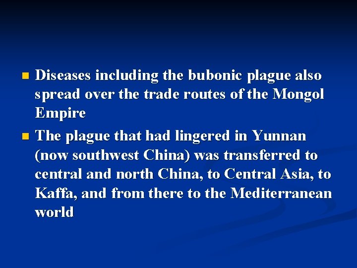 Diseases including the bubonic plague also spread over the trade routes of the Mongol Diseases including the bubonic plague also spread over the trade routes of the Mongol
