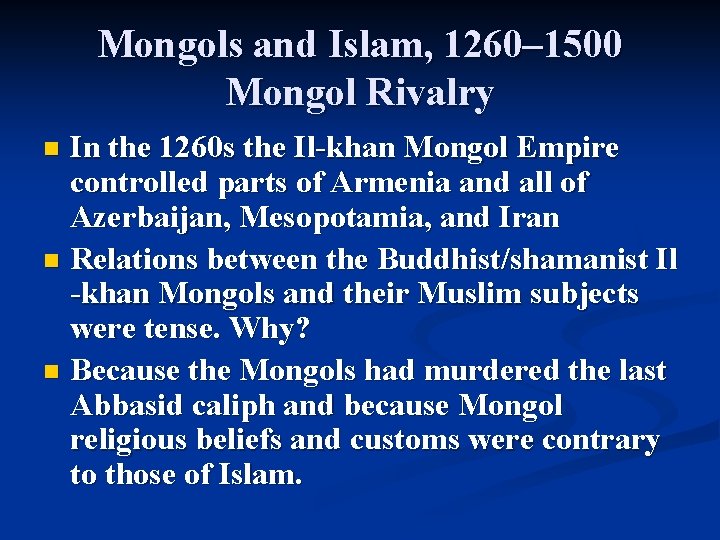 Mongols and Islam, 1260– 1500 Mongol Rivalry In the 1260 s the Il-khan Mongol Mongols and Islam, 1260– 1500 Mongol Rivalry In the 1260 s the Il-khan Mongol