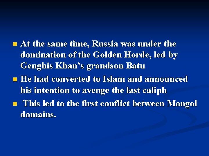 At the same time, Russia was under the domination of the Golden Horde, led At the same time, Russia was under the domination of the Golden Horde, led