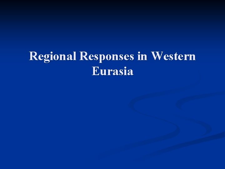 Regional Responses in Western Eurasia Regional Responses in Western Eurasia