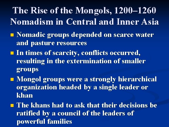 The Rise of the Mongols, 1200– 1260 Nomadism in Central and Inner Asia Nomadic The Rise of the Mongols, 1200– 1260 Nomadism in Central and Inner Asia Nomadic