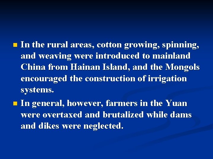 In the rural areas, cotton growing, spinning, and weaving were introduced to mainland China In the rural areas, cotton growing, spinning, and weaving were introduced to mainland China
