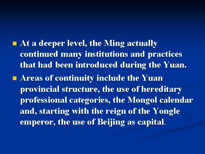 At a deeper level, the Ming actually continued many institutions and practices that had At a deeper level, the Ming actually continued many institutions and practices that had