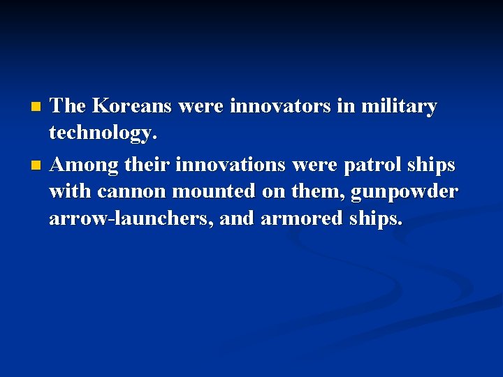 The Koreans were innovators in military technology. n Among their innovations were patrol ships The Koreans were innovators in military technology. n Among their innovations were patrol ships