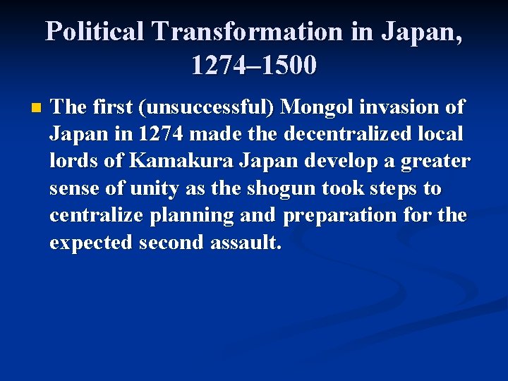 Political Transformation in Japan, 1274– 1500 n The first (unsuccessful) Mongol invasion of Japan Political Transformation in Japan, 1274– 1500 n The first (unsuccessful) Mongol invasion of Japan